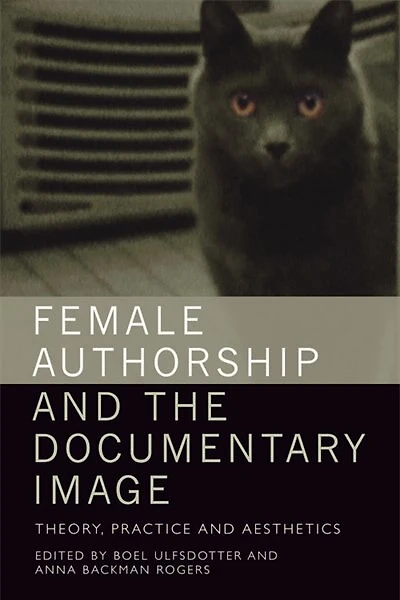 Female Authorship And The Documentary Image: Theory, Practice Aesthetics