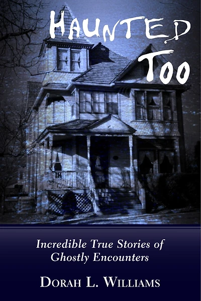 Haunted Too: Incredible True Stories Of Ghostly Encounters
