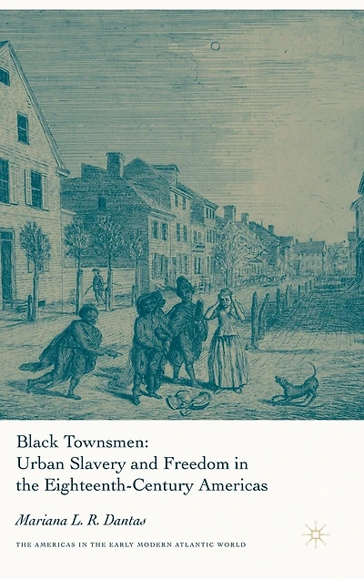 Black Townsmen: Urban Slavery and Freedom the Eighteenth-Century Americas