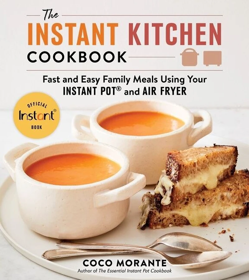 The Instant Kitchen Cookbook: Fast And Easy Family Meals Using Your Pot Air Fryer