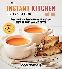 The Instant Kitchen Cookbook: Fast And Easy Family Meals Using Your Pot Air Fryer