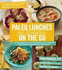 Paleo Lunches And Breakfasts On The Go: Solution To Gluten-free Eating All Day Long With Delicious, Easy Portable Primal Meals