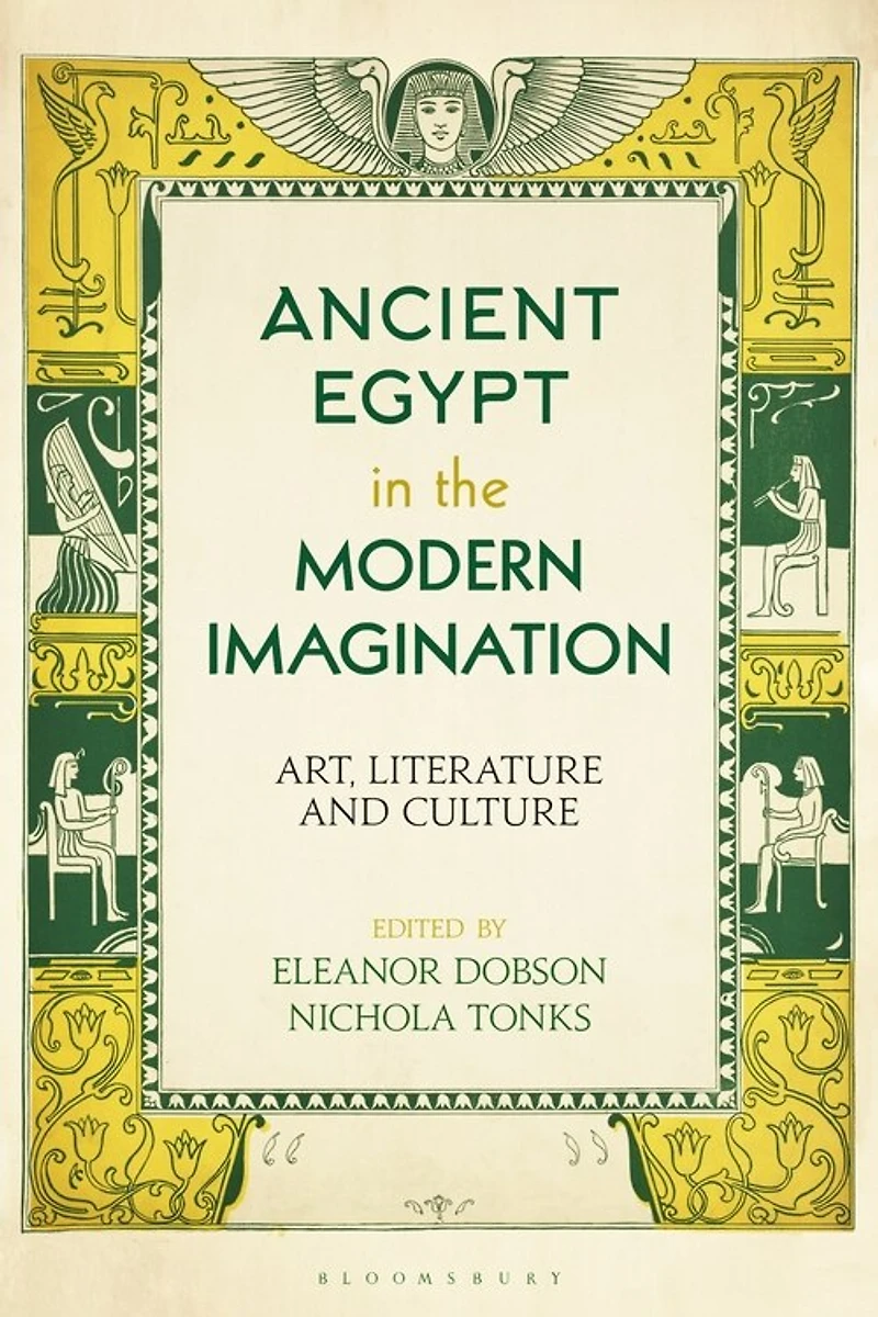 Ancient Egypt the Modern Imagination: Art, Literature and Culture
