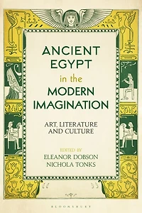 Ancient Egypt the Modern Imagination: Art, Literature and Culture