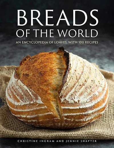 Breads of the World: An Encylopedia of Loaves, with 100 Recipes