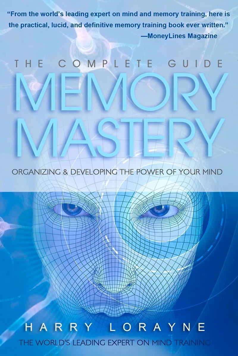 Complete Guide to Memory Mastery: Organizing & Developing The Power of Your Mind