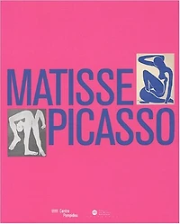 Matisse, Picasso : exposition, Paris, Grand Palais, 24 sept. 2002-20 mai 2003: exposition, Paris, Grand Palais, 24 sept. 2002-20 mai 2003