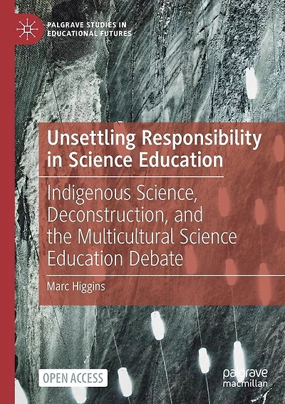 Unsettling Responsibility in Science Education: Indigenous Science, Deconstruction, and the Multicultural Science Education Debate