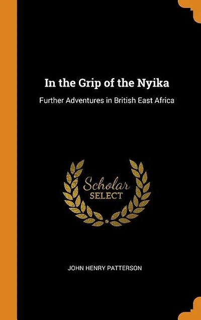 In the Grip of the Nyika: Further Adventures in British East Africa