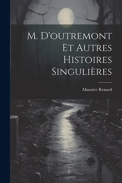 M. D'outremont Et Autres Histoires Singulières