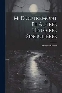 M. D'outremont Et Autres Histoires Singulières