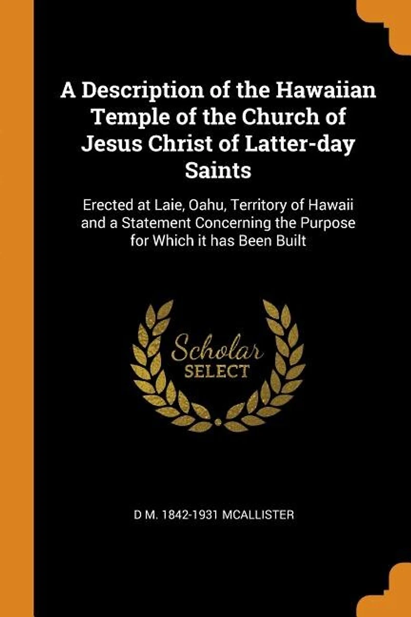 a Description of the Hawaiian Temple Church Jesus Christ Latter-day Saints: Erected at Laie, Oahu, Territory Hawaii and Statement Concerning Purpose for Which it has
