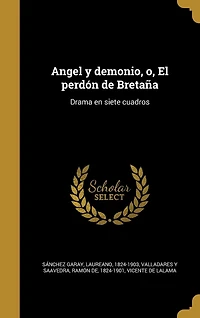 Angel y demonio, o, El perdón de Bretaña: Drama en siete cuadros
