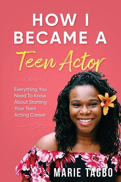 How I Became a Teen Actor: Everything You Need to Know About Starting Your Teen Acting Career