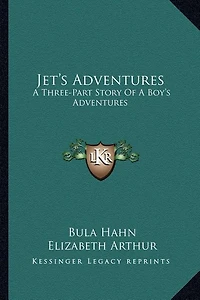 Jet's Adventures: A Three-Part Story Of A Boy's Adventures