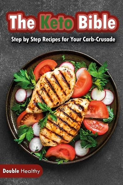 The Keto Bible: Step By Step Recipes For Your Carb-crusade