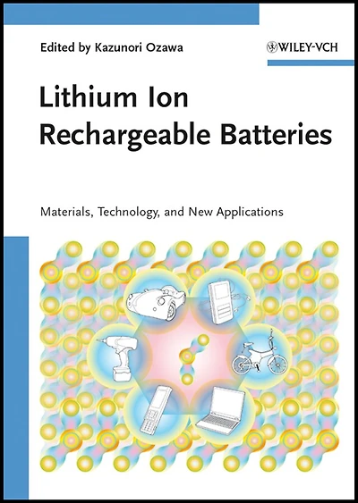Lithium Ion Rechargeable Batteries: Materials, Technology, and New Applications
