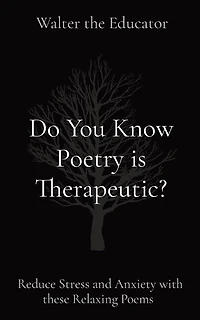 Do You Know Poetry is Therapeutic?: Reduce Stress and Anxiety with these Relaxing Poems