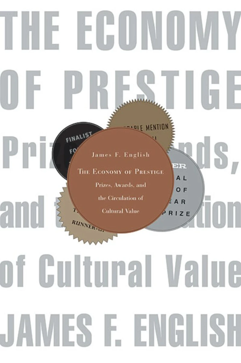 Economy of Prestige: Prizes, Awards, and the Circulation Cultural Value