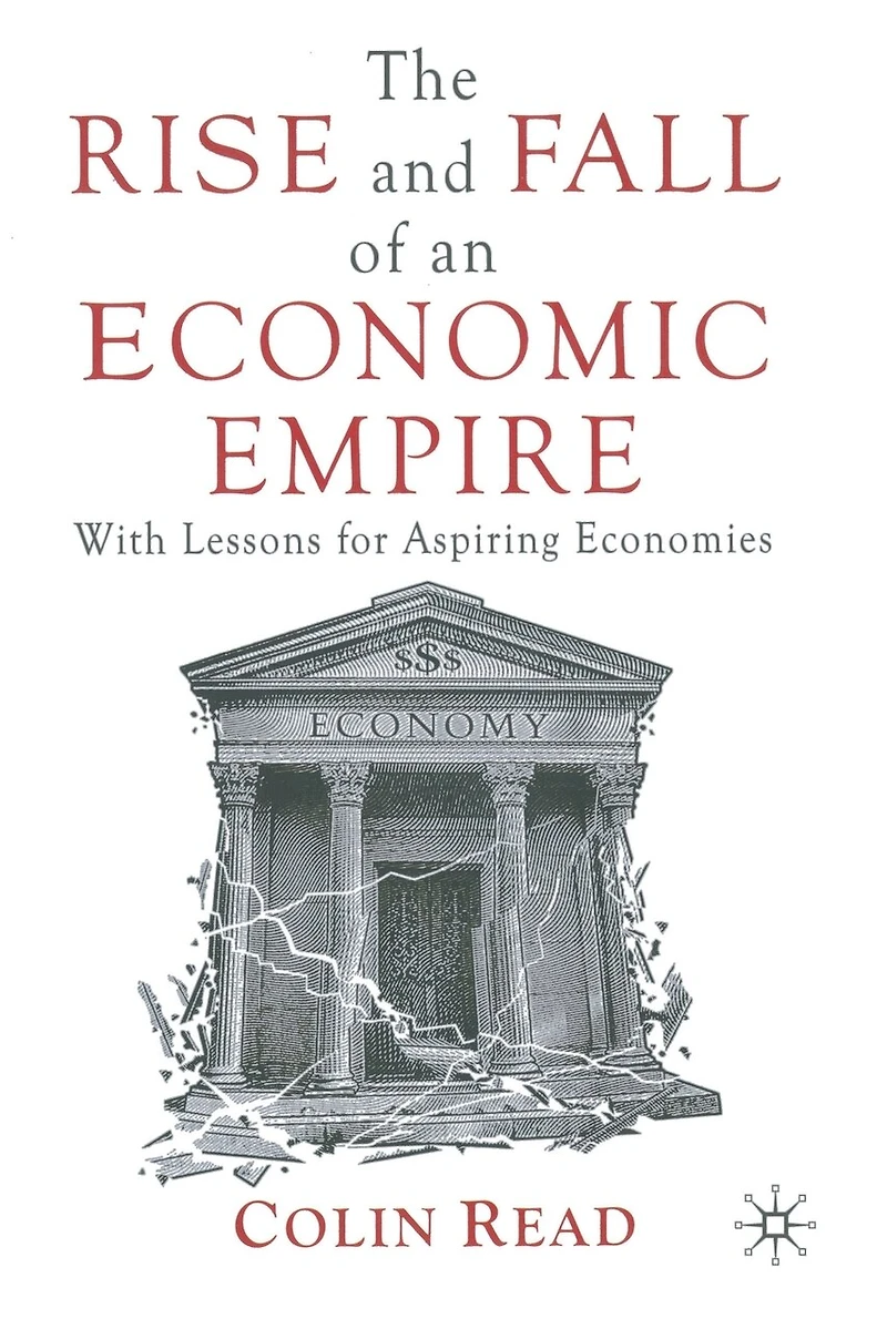 The Rise and Fall of an Economic Empire: With Lessons for Aspiring Economies