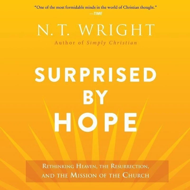 Surprised by Hope: Rethinking Heaven, the Resurrection, and Mission of Church