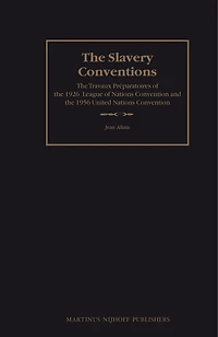 The Slavery Conventions: The Travaux Préparatoires of the 1926 League of Nations Convention and the 1956 United Nations Convention