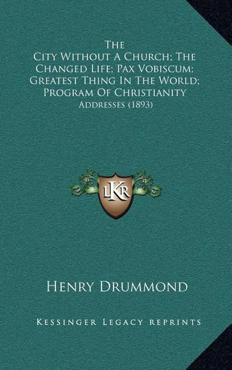 The City Without A Church; The Changed Life; Pax Vobiscum; Greatest Thing In The World; Program Of Christianity: Addresses (1893)