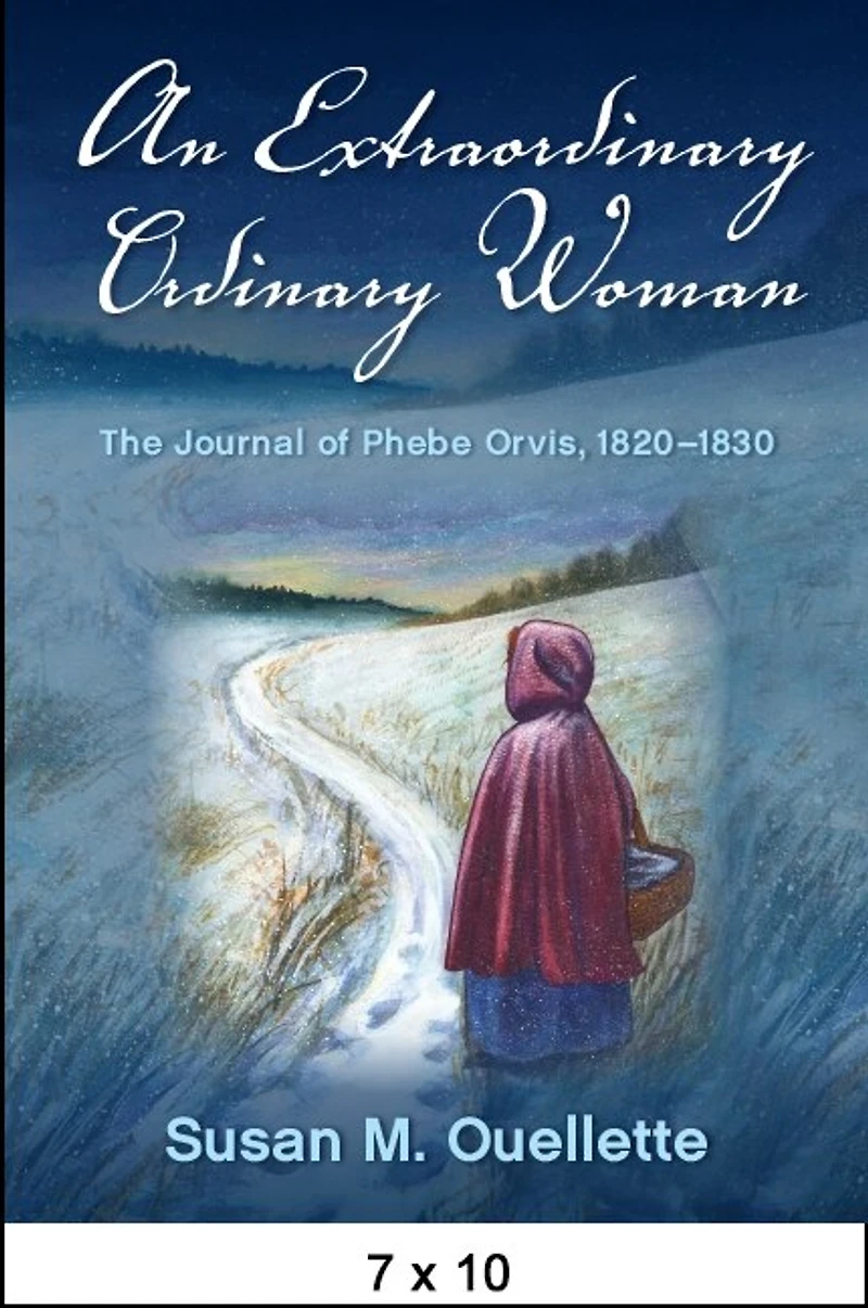 An Extraordinary Ordinary Woman: The Journal of Phebe Orvis, 1820-1830