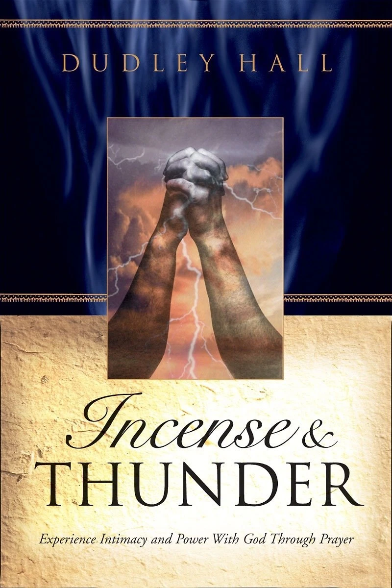 Incense and Thunder: Experience Intimacy and Power with God Through Prayer