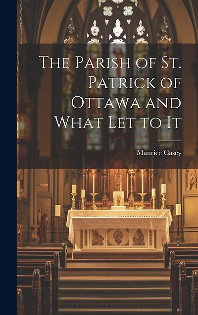 The Parish of St. Patrick of Ottawa and What Let to It