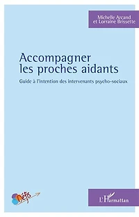 Accompagner les proches aidants: Guide à l'intention des intervenants psycho-sociaux