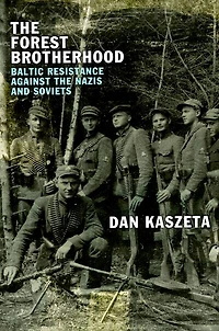 the Forest Brotherhood: Baltic Resistance against Nazis and Soviets