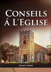 Conseils a l'Eglise: (Des conseils pratiques sur la santé, l'éducation, le foyer chrétien, les messages pour les jeunes et les événements du dernier jour.)