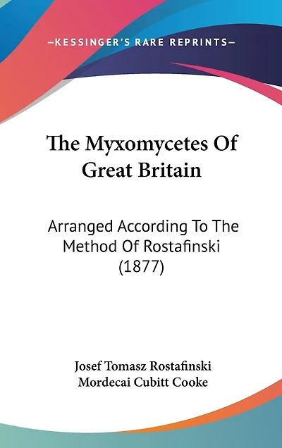 The Myxomycetes Of Great Britain: Arranged According To The Method Of Rostafinski (1877)