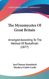 The Myxomycetes Of Great Britain: Arranged According To The Method Of Rostafinski (1877)