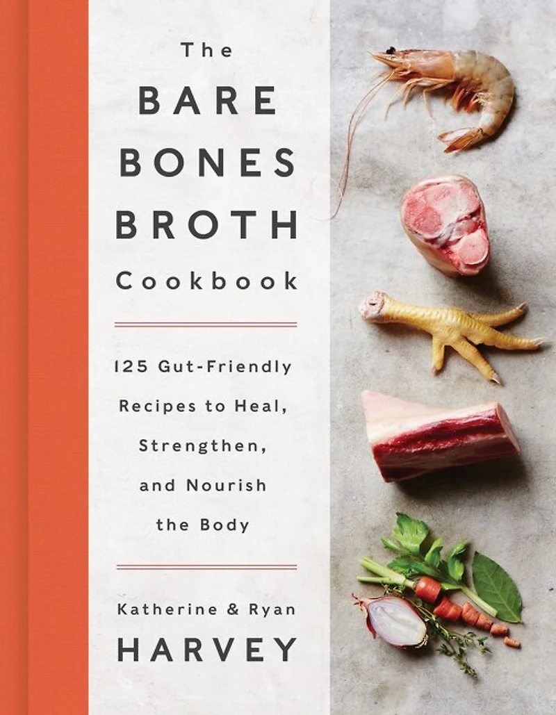 BARE BONES BROTH CKBK: 125 Gut-Friendly Recipes to Heal, Strengthen, and Nourish the Body