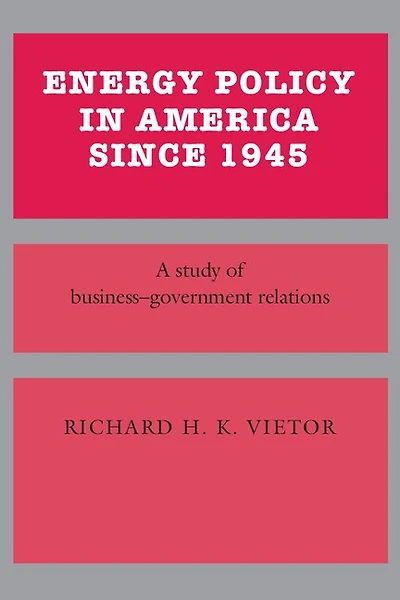 Energy Policy America since 1945: A Study of Business-Government Relations