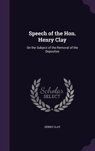 Speech of the Hon. Henry Clay: On Subject Removal Deposites