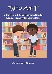 Who Am I: A Christian, Biblical Introduction to Gender Identity for Young Boys