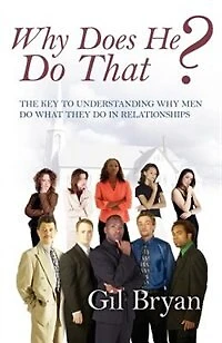 Why Does He Do That? The Key To Understanding Why Men Do What They Do In Relationships