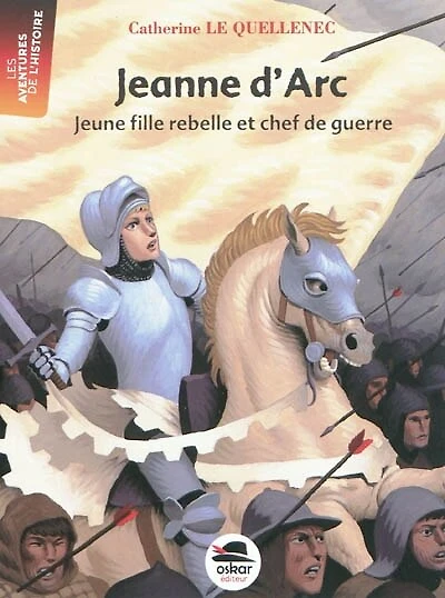 Jeanne d'Arc: jeune fille rebelle et chef de guerre
