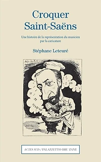 Croquer Saint-Saëns: une histoire de la représentation du musicien par la caricature