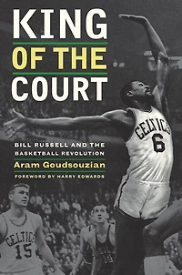 King of the Court: Bill Russell and Basketball Revolution