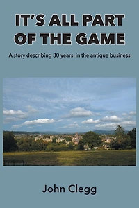 It's All Part of the Game: A story describing 30 years antique business