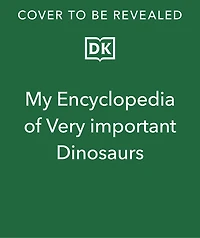 My Encyclopedia of Very Important Dinosaurs: For Little Dinosaur Lovers Who Want to Know Everything