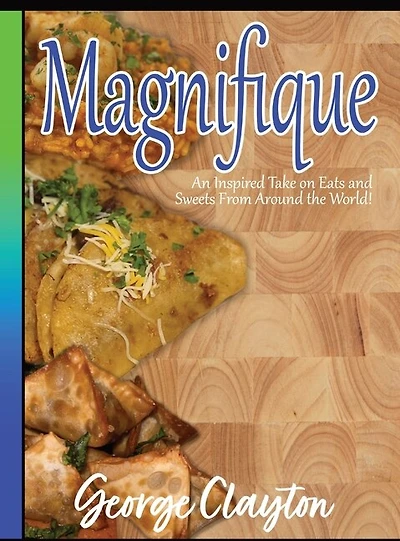 Magnifique: An Inspired Take on Eats and Sweets from Around the World