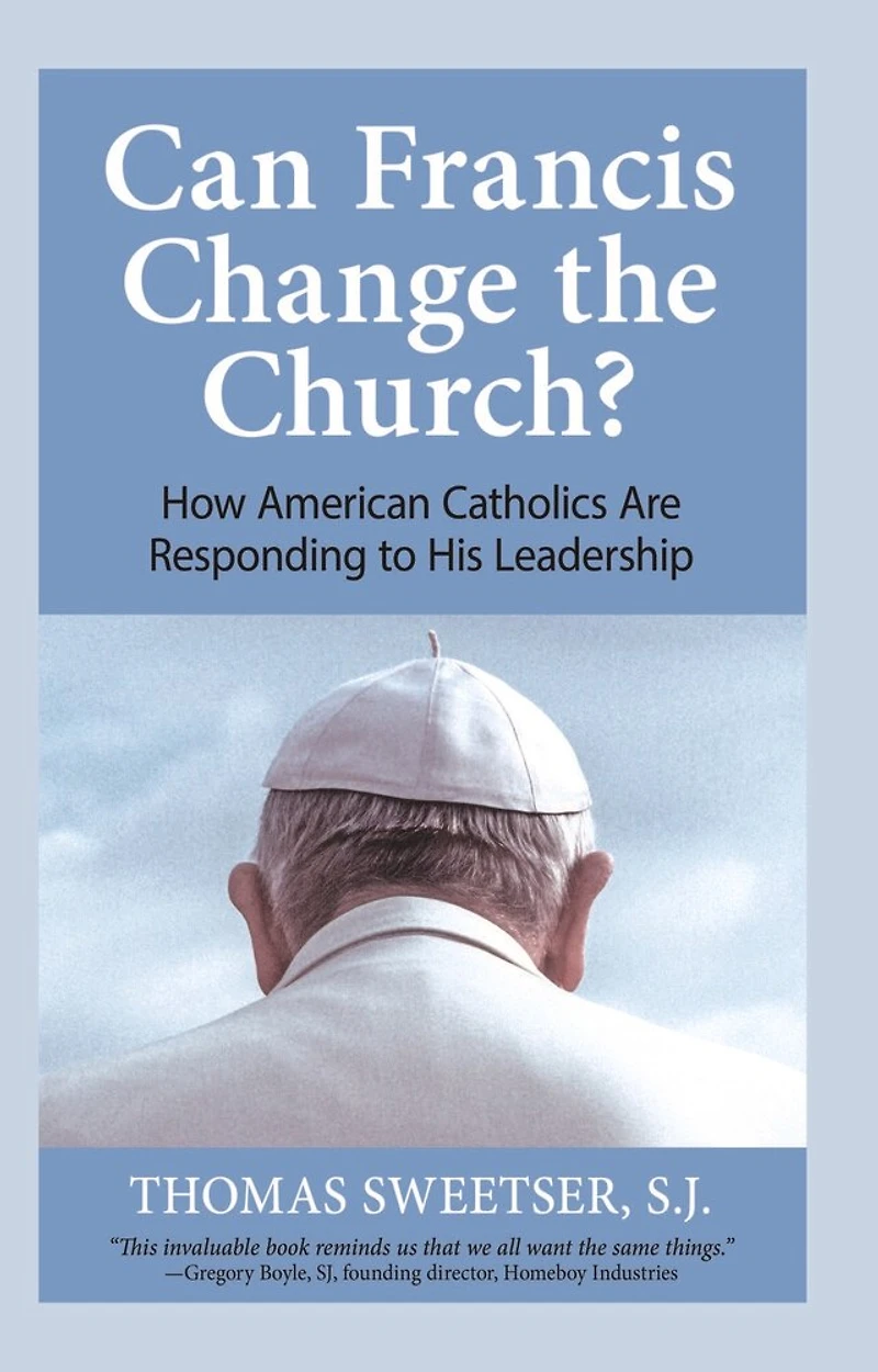 Can Francis Change the Church?: How American Catholics Are Responding to His Leadership