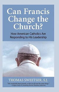 Can Francis Change the Church?: How American Catholics Are Responding to His Leadership