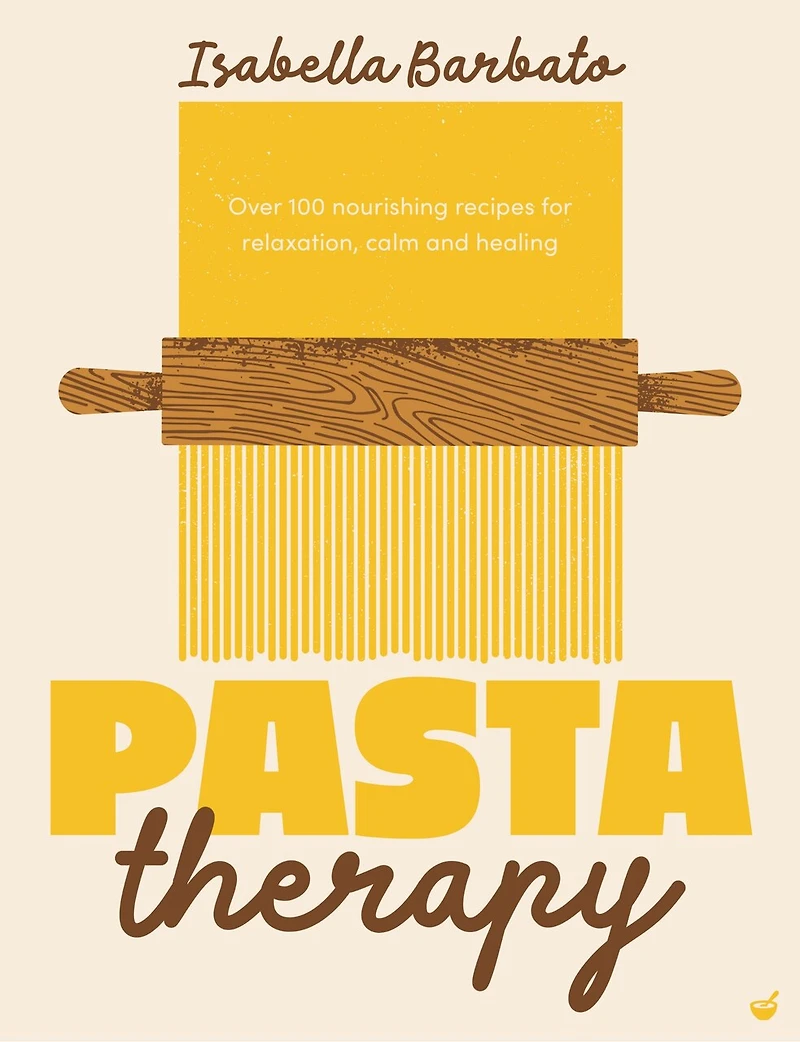 Pasta Therapy: Over 100 nourishing recipes for relaxation, calm and healing