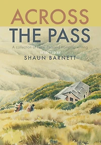 Across The Pass: A Collection Of Tramping Writing
